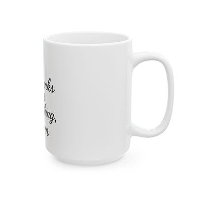 Thanks for Everything, Mom Ceramic Mug Hoodora
