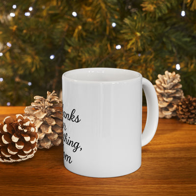 Thanks for Everything, Mom Ceramic Mug Hoodora