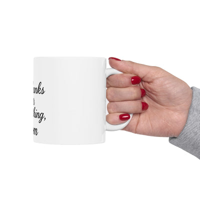 Thanks for Everything, Mom Ceramic Mug Hoodora