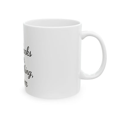 Thanks for Everything, Mom Ceramic Mug Hoodora